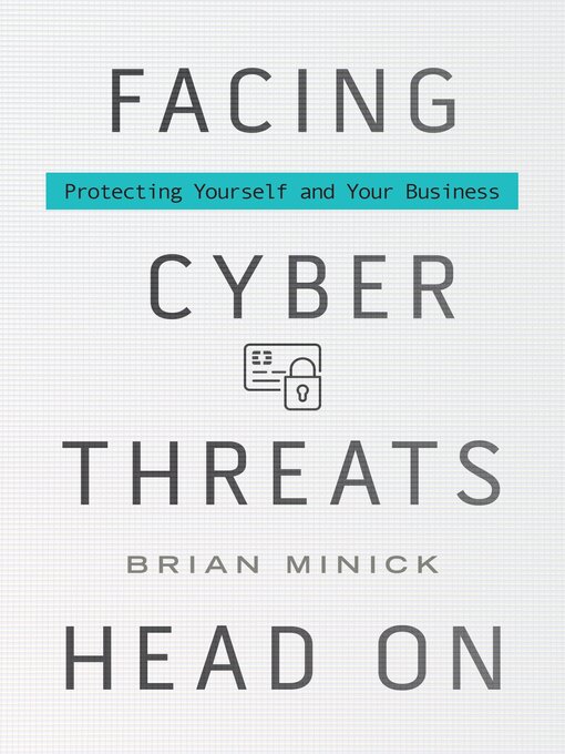 Title details for Facing Cyber Threats Head On by Brian Minick - Available